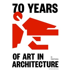 70 Years of Art in Architecture in Germany - (Hardcover) - 1 of 1