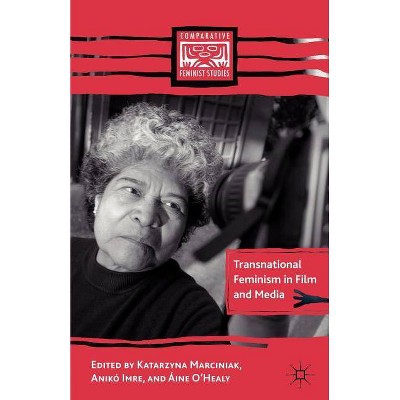 Transnational Feminism in Film and Media - (Comparative Feminist Studies) by  K Marciniak & A Imre & Áine O''healy (Paperback)