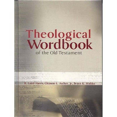 Theological Wordbook of the Old Testament - by  R Laird Harris & Gleason L Archer Jr & Bruce K Waltke (Hardcover)