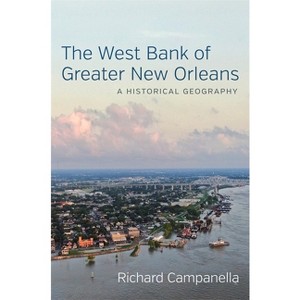 The West Bank of Greater New Orleans - by  Richard Campanella (Hardcover) - 1 of 1