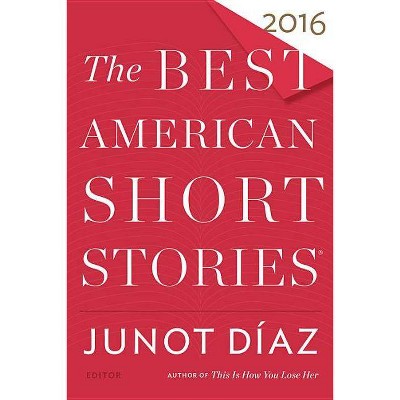 The Best American Short Stories 2016 - by  Junot Díaz & Heidi Pitlor (Paperback)