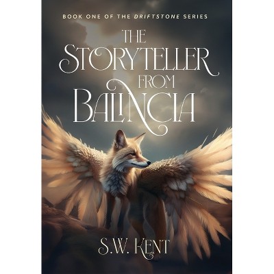 The Storyteller from Balincia - by  S W Kent (Hardcover)