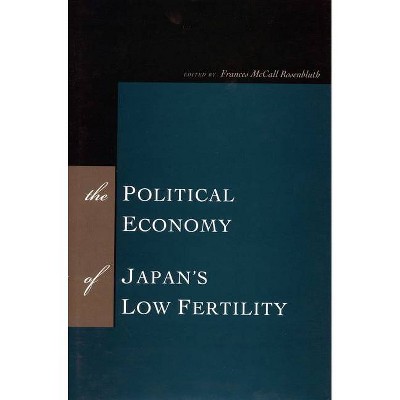 The Political Economy of Japan's Low Fertility - by  Frances McCall Rosenbluth (Hardcover)