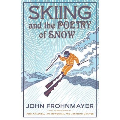 Skiing and the Poetry of Snow - by  John Frohnmayer (Paperback)