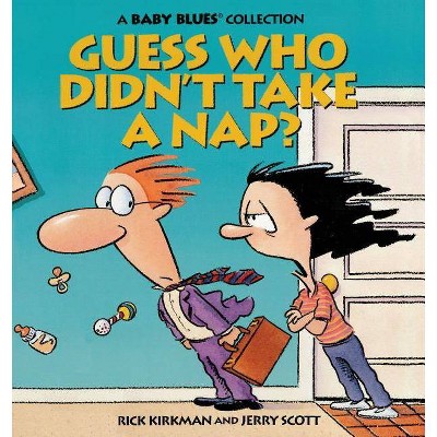 Guess Who Didn't Take a Nap? - (Baby Blues Collection) by  Rick Kirkman (Paperback)