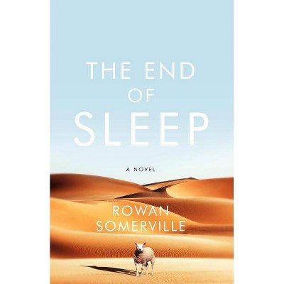 The End of Sleep - by  Rowan Somerville (Paperback)