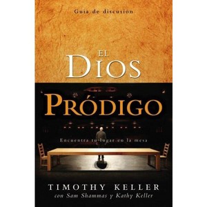 El Dios Pródigo, Guía de Discusión - by  Timothy Keller (Paperback) - 1 of 1