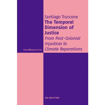 The Temporal Dimension of Justice - (Ideen & Argumente) by  Santiago Truccone (Hardcover)