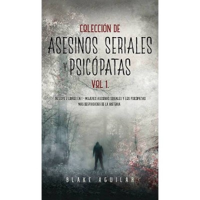 Colección de Asesinos Seriales y Psicópatas Vol 1. - by  Blake Aguilar (Hardcover)