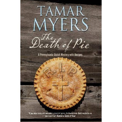 The Death of Pie - (Pennsylvania Dutch Mystery) by  Tamar Myers (Paperback)