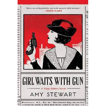 Girl Waits with Gun - (Kopp Sisters Novel) by  Amy Stewart (Paperback)