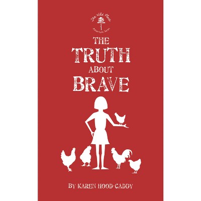 The Truth about Brave - (Wild Place Adventure) by  Karen Hood-Caddy (Paperback)