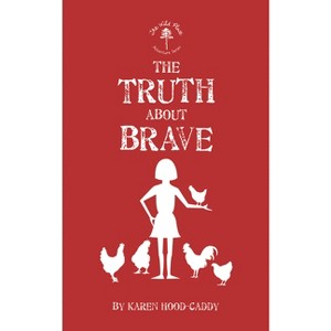 The Truth about Brave - (Wild Place Adventure) by  Karen Hood-Caddy (Paperback) - 1 of 1
