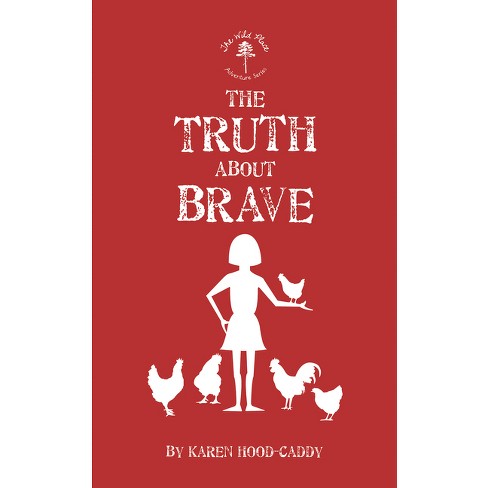 The Truth about Brave - (Wild Place Adventure) by  Karen Hood-Caddy (Paperback) - image 1 of 1