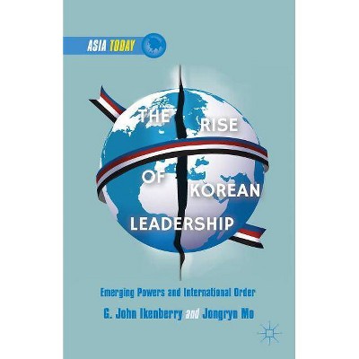 The Rise of Korean Leadership - (Asia Today) by  G Ikenberry & J Mo & Mo Jongryn (Hardcover)