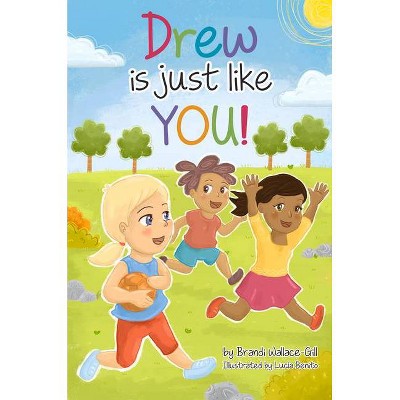 Drew Is Just Like You! - by  Brandi Wallace-Gill (Paperback)