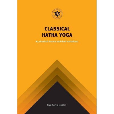 Classical Hatha Yoga - by  Jnandev Yogachariya Giri & Surender Kumar Saini (Paperback)