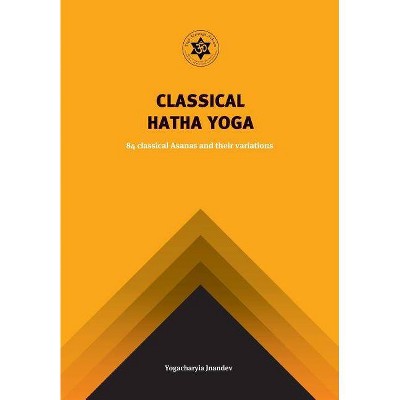 Classical Hatha Yoga - by  Jnandev Yogachariya Giri & Surender Kumar Saini (Paperback)