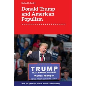 Donald Trump and American Populism - (New Perspectives on the American Presidency) by  Richard S Conley (Paperback) - 1 of 1