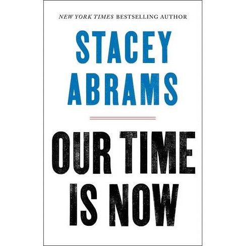 Our Time Is Now - by Stacey Abrams (Hardcover)