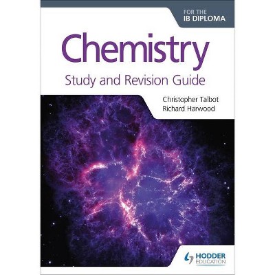 Chemistry for the Ib Diploma Study and Revision Guide - by  Christopher Talbot & Richard Harwood (Paperback)