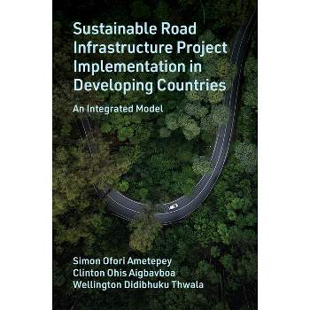 Sustainable Road Infrastructure Project Implementation in Developing Countries - (Hardcover)