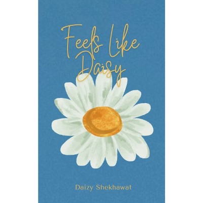 Feels like Daisy! - by  Daizy Shekhawat (Paperback)