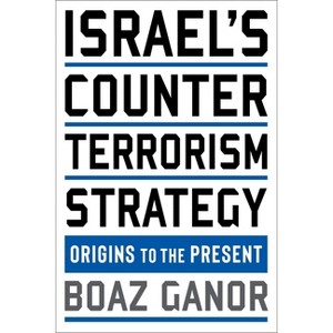 Israel's Counterterrorism Strategy - (Columbia Studies in Terrorism and Irregular Warfare) by Boaz Ganor - 1 of 1