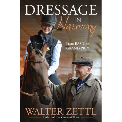 Dressage in Harmony - by  Walter Zettl (Paperback)