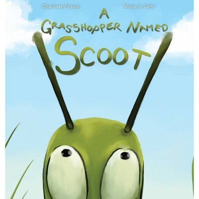 A Grasshopper Named Scoot - by  Charlotte Pearce (Hardcover)