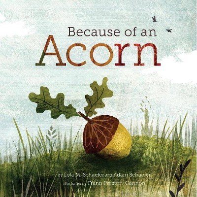 Because of an Acorn - by  Lola M Schaefer & Adam Schaefer (Hardcover)