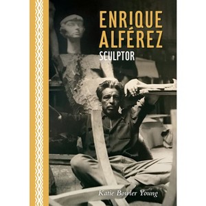 Enrique Alférez - (Louisiana Artists Biography) by  Katie Bowler Young (Hardcover) - 1 of 1