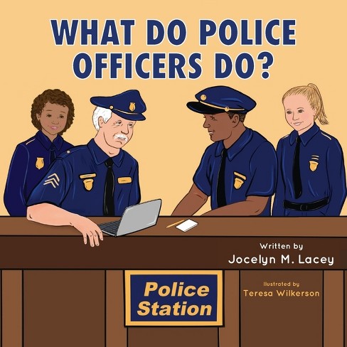What Do Police Officers Do? - by  Jocelyn M Lacey (Paperback) - image 1 of 1