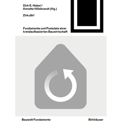 Zirkulär! - (Bauwelt Fundamente) by  Dirk E Hebel & Annette Hillebrandt (Paperback)