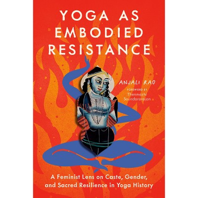 Yoga as Embodied Resistance - by  Anjali Rao (Paperback)