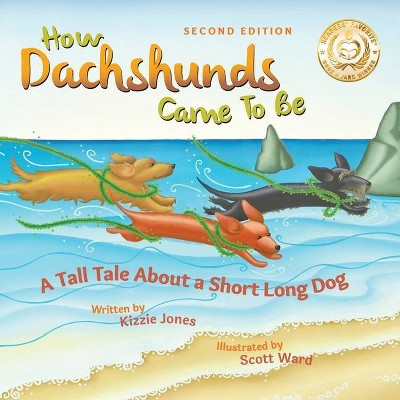 How Dachshunds Came to Be (Second Edition Soft Cover) - (Tall Tales) 2nd Edition by  Kizzie Elizabeth Jones (Paperback)