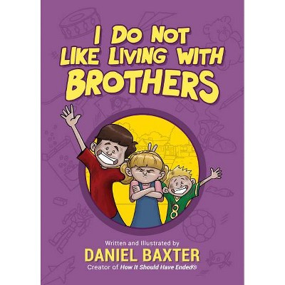 I Do Not Like Living with Brothers - by  Daniel Baxter (Hardcover)