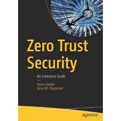 Zero Trust Security - by  Jason Garbis & Jerry W Chapman (Paperback)