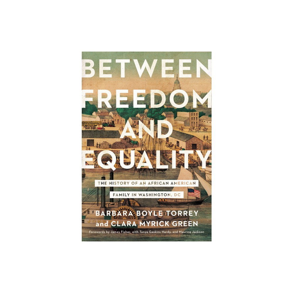 Between Freedom and Equality - by Barbara Boyle Torrey & Clara Myrick Green (Hardcover)