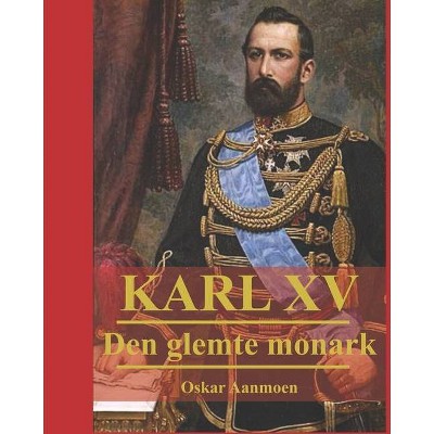 Karl XV - by  Oskar Aanmoen (Paperback)