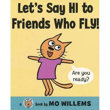 Let's Say Hi to Friends Who Fly! - (Cat the Cat (Hardcover)) by  Mo Willems (Hardcover)