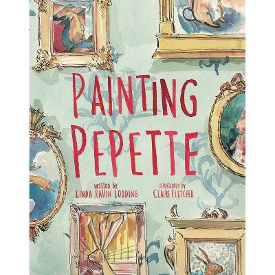 Painting Pepette - by  Linda Ravin Lodding (Hardcover)