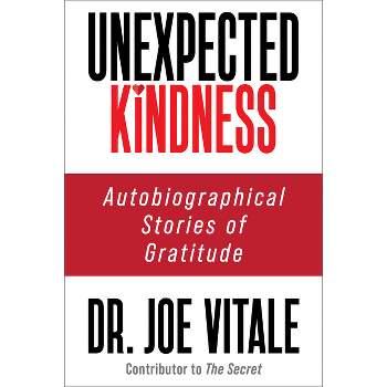 Unexpected Kindness - by  Joe Vitale (Paperback)