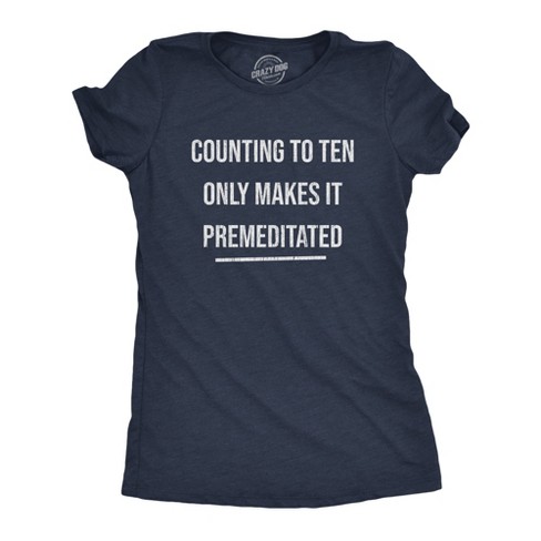 Womens Counting To Ten Only Makes It Premeditated Tshirt Funny Sarcastic Graphic Novelty Tee - Crazy Dog Women's T Shirt - image 1 of 4