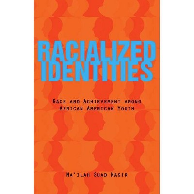 Racialized Identities - by  Na'ilah Suad Nasir (Paperback)