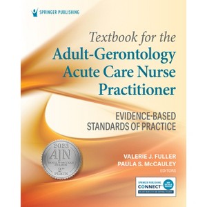 Textbook for the Adult-Gerontology Acute Care Nurse Practitioner - by  Valerie J Fuller & Paula S McCauley (Paperback) - 1 of 1