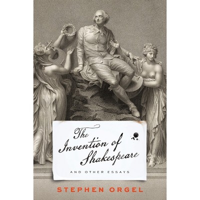 The Invention of Shakespeare, and Other Essays - by Stephen Orgel