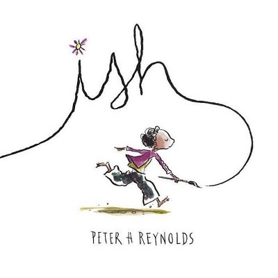 Ish - (Creatrilogy) by  Peter H Reynolds (Hardcover)