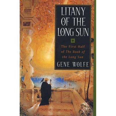 Litany of the Long Sun - (Book of the Long Sun) by  Gene Wolfe (Paperback)