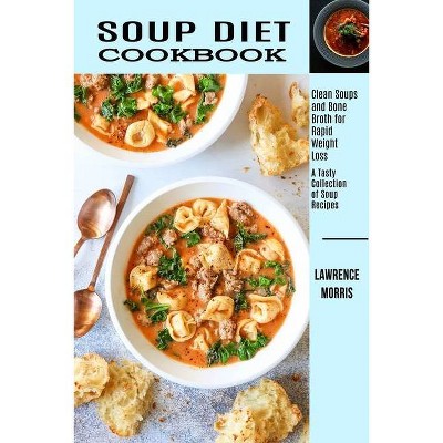 Soup Diet Cookbook - by  Lawrence Morris (Paperback)